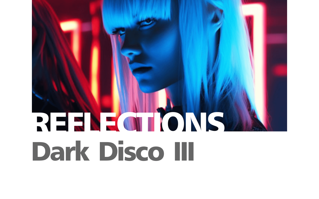 Reflections: Dark Disco III